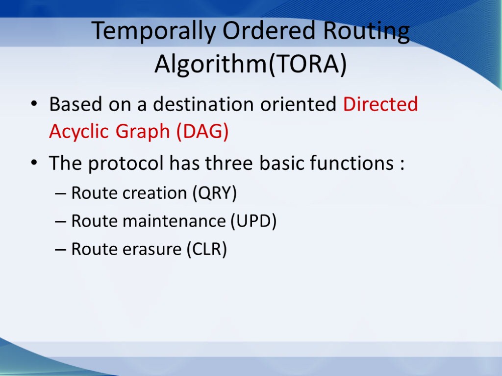 Temporally Ordered Routing Algorithm(TORA) Based on a destination oriented Directed Acyclic Graph (DAG) The